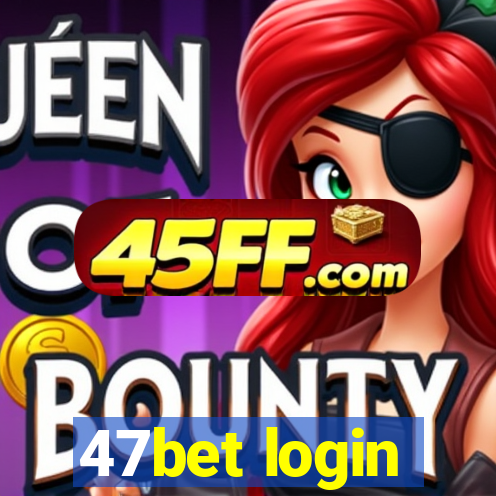 47bet login